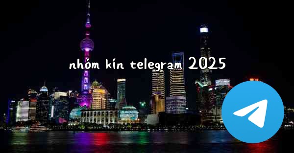 nhóm kín telegram 2025
