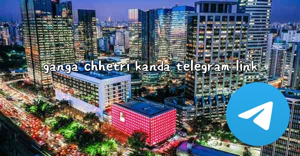 ganga chhetri kanda telegram link