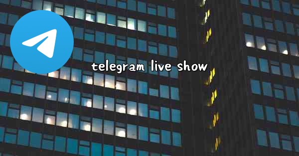 telegram live show