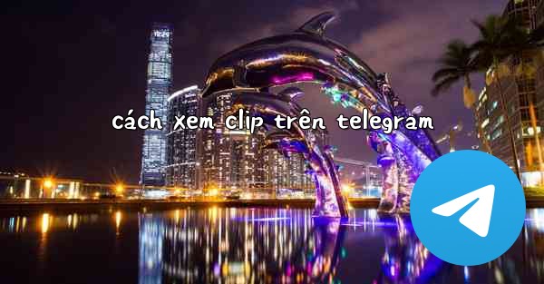cách xem clip trên telegram