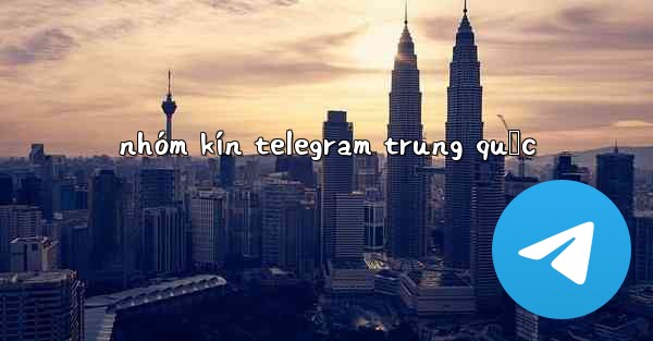 nhóm kín telegram trung quốc