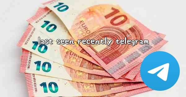 last seen recently telegram