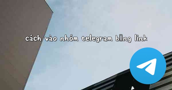 cách vào nhóm telegram bằng link