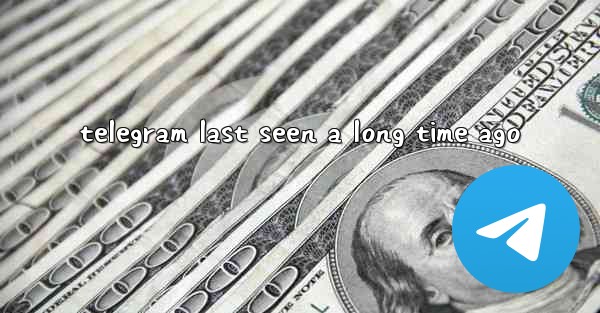 telegram last seen a long time ago