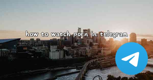 how to watch porn in telegram