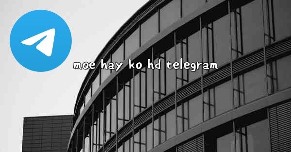 moe hay ko hd telegram