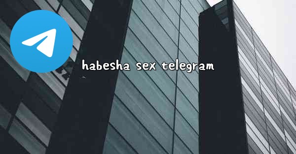 habesha sex telegram