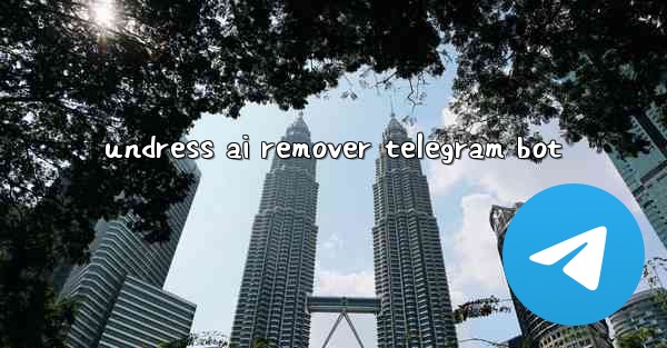 undress ai remover telegram bot