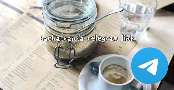 bacha kanda telegram link