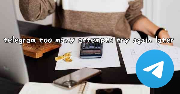 telegram too many attempts try again later