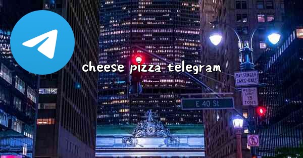 cheese pizza telegram