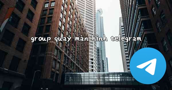 group quay màn hình telegram